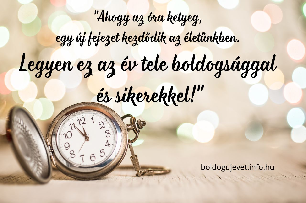 újévi motivációs idézet "Ahogy az óra ketyeg, egy új fejezet kezdődik az életünkben. Legyen ez az év tele boldogsággal és sikerekkel!"